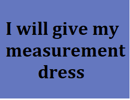 I will give my measurement dress